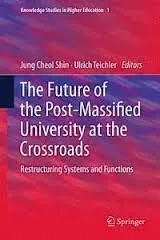 The Future Of The Post-Massified University At The Crossroads: Restructuring Systems And Functions
