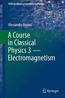 A Course In Classical Physics 3 - Electromagnetism
