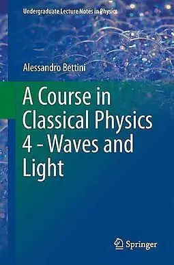 A Course In Classical Physics 4 - Waves And Light