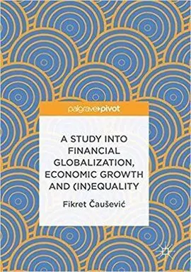A Study Into Financial Globalization, Economic Growth And (In)Equality