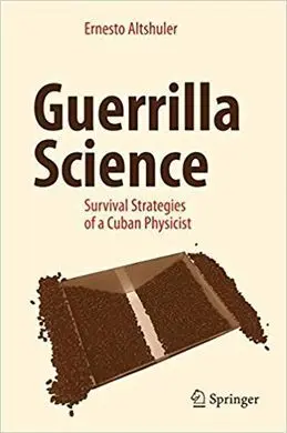 Guerrilla Science Survival Strategies Of a Cuban Physicst