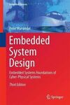 EMBEDDED SYSTEM DESIGN: EMBEDDED SYSTEMS FOUNDATIONS OF CYBER-PHYSICAL SYSTEMS, AND THE INTERNET OF THINGS