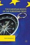 THE EUROPEAN ROOTS OF THE EUROZONE CRISIS