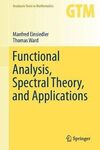 FUNCTIONAL ANALYSIS, SPECTRAL THEORY, AND APPLICATIONS