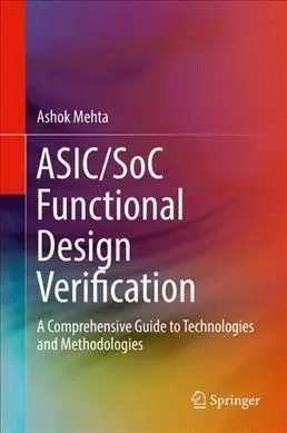 Asic/Soc Functional Design Verification: a Comprehensive Guide To Technologies And Methodologies