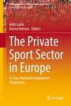 THE PRIVATE SPORT SECTOR IN EUROPE. A CROSS-NATIONAL COMPARATIVE PERSPECTIVE