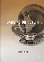 Banking On Health. Teh World Bank And Health Sector Reform In Latin America