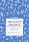COUNTER-TERRORISM FROM THE OBAMA ADMINISTRATION TO PRESIDENT TRUMP