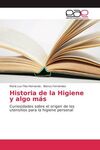 HISTORIA DE LA HIGIENE Y ALGO MÁS. CURIOSIDADES SOBRE EL ORIGEN DE LOS UTENSILIOS PARA LA HIGIENE PERSONAL