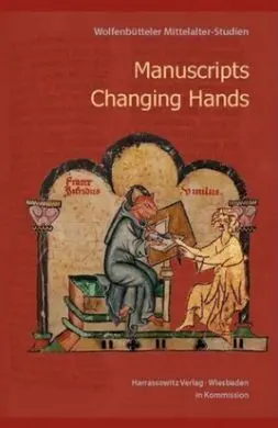 Manuscripts Changing Hands. Handschriften Wechseln Von Hand Zu Hand: Wolfenbütteler Mittelalter-Studien