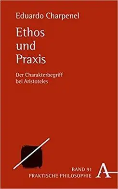 Ethos Und Praxis: Der Charakterbegriff Bei Aristoteles