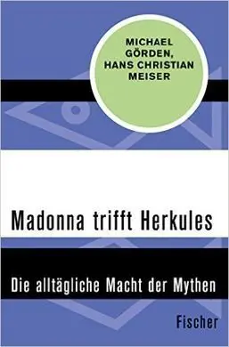 Madonna Trifft Herkules: Die Alltägliche Macht Der Mythen