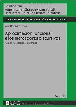 Aproximación Funcional a los Marcadores Discursivos. Análisis y Aplicación Lexicográfica