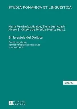 En la Estela del Quijote. Cambio Lingüistico, Normas y Tradiciones Discursivas en el Siglo Xvii
