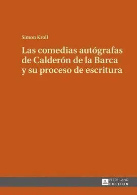Las Comedias Autografas de Calderon de la Barca y Su Proceso de Escritura