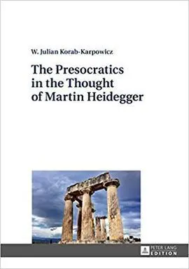 The Presocratics In The Thought Of Martin Heidegger