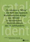 «ELS CATALANS A L'ÀFRICA» - DIE ROLLE DES SPANISCH-MAROKKANISCHEN KRIEGS VON 1859/60 IM KATALANISCHEN IDENTITAETSDISKURS DES 19. JAHRHUNDERTS