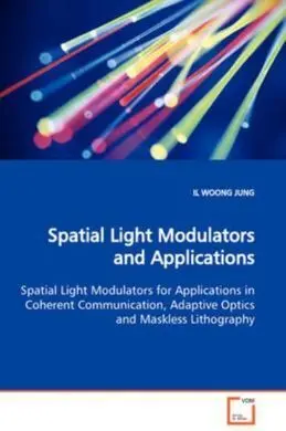 Spatial Light Modulators And Applications Spatial Light Modulators For Applications In Coherent Communication, Adaptive Optics And Maskless Lithography