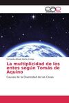 LA MULTIPLICIDAD DE LOS ENTES SEGÚN TOMÁS DE AQUINO: CAUSAS DE LA DIVERSIDAD DE LAS COSAS