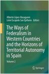 THE WAYS OF FEDERALISM IN WESTERN COUNTRIES AND THE HORIZONS OF TERRITORIAL AUTONOMY IN SPAIN (VOL. 2)