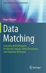 DATA MATCHING: CONCEPTS AND TECHNIQUES FOR RECORD LINKAGE, ENTITY RESOLUTION, AND DUPLICATE DETECTION