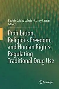 Prohibition, Religious Freedom, And Human Rights: Regulating Traditional Drug Use