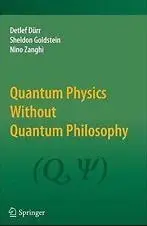 Quantum Physics Without Quantum Philosophy