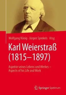 Karl Weierstraß (1815-1897): Aspekte Seines Lebens Und Werkes - Aspects Of His Life And Work