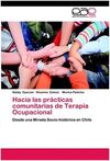 HACIA LAS PRÁCTICAS COMUNITARIAS DE TERAPIA OCUPACIONAL: DESDE UNA MIRADA SOCIO-HISTÓRICA EN CHILE