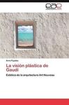 LA VISIÓN PLÁSTICA DE GAUDÍ. ESTÉTICA DE LA ARQUITECTURA ART NOUVEAU.