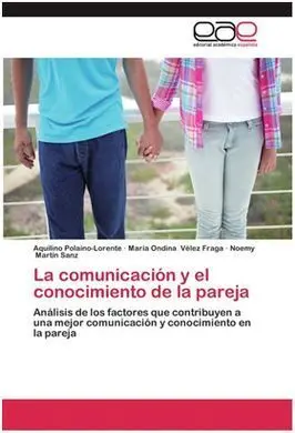 La Comunicación y el Conocimiento de la Pareja: Análisis de los Factores que Contribuyen a una Mejor Comunicación y Conocimiento en la Pareja