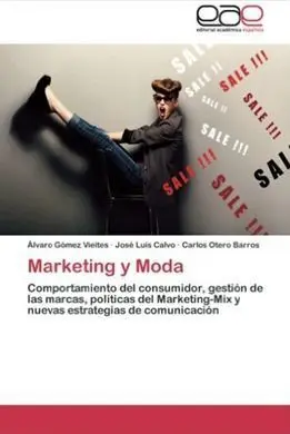Marketing y Moda: Comportamiento del Consumidor, Gestion de las Marcas, Politica