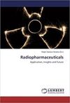 RADIOPHARMACEUTICALS: APPLICATION, INSIGHTS AND FUTURE