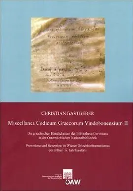 Miscellanea Codicum Graecorum Vindobonensium. Ii, Die Griechischen Handschriften Der Bibliotheca Corviniana In Der Österreichischen Nationalbibliothek