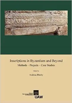 Inscriptions In Byzantium And Beyond : Methods - Projects - Case Studies