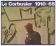Le Corbusier: Selected Works. 1910-1965