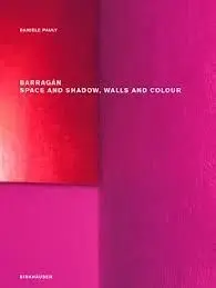 Barragan: Space And Shadow, Walls And Colour