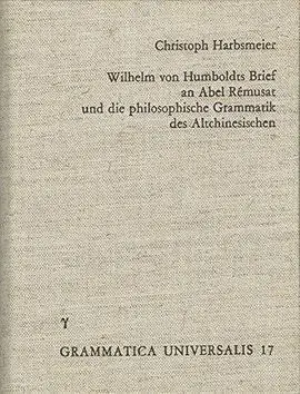 Wilhelm Von Humboldts Brief An Abel-Remusat Und Die Philosophische Grammatik Des Altchinesischen