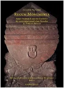 Regum Monumenta: Kaiser Friedrich Ii. Und Die Grabmäler Der Normannisch-Staufischen Herrscher Im Dom Von Palermo