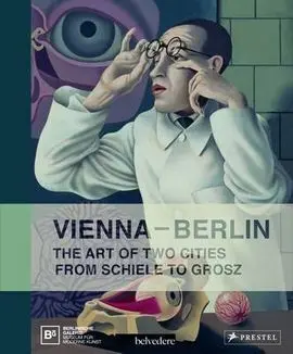 Vienna-Berlin: The Art Of Two Cities From Schiele To Grosz