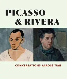 Picasso And Rivera: Conversations Across Time
