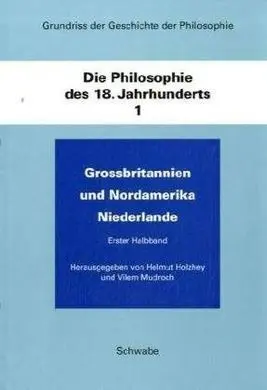Grundriss Der Geschichte Der Philosophie. die Philosophie Des 18. Jahrhunderts. /1-2: Helmut Holzhey / Vilem Mudroch (Hrsg. ).