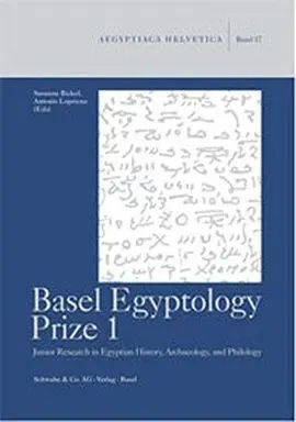 Basel Egyptology Prize 1: Junior Research In Egyptian History, Archaeology, And