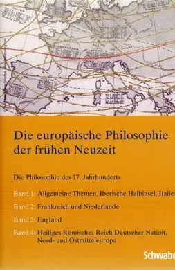 Grundriss Der Geschichte Der Philosophie. die Philosophie Des 17. Jahrhunderts. bd. i-Iv Die Europäische Philosophie Der Frühen Neuzeit