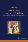 DER KÖNIG UND DIE BÜCHER: SAMMLUNG, NUTZUNG UND FUNKTION DER KÖNIGLICHEN BIBLIOTHEK AM SPÄTMITTELALTERLICHEN HOF IN FRANKREICH