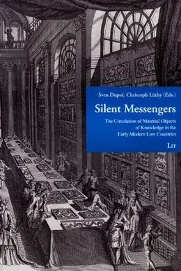 Silent Messengers: The Circulation Of Material Objects Of Knowledge In The Early Modern Low Countries