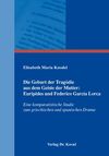 DIE GEBURT DER TRAGÖDIE AUS DEM GEISTE DER MUTTER: EURIPIDES UND FEDERICO GARCÍA LORCA