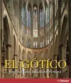 El Gótico. Arquitectura, Escultura y Pintura