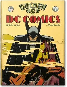The Golden Age Of Dc Comics. 1935-1956