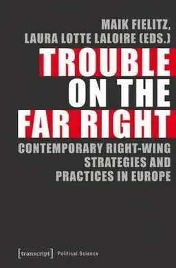 Trouble On The Far Right. Contemporary Right-Wing Strategies And Practices In Europe